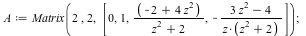 A := Matrix(2, 2, [0, 1, `/`(`*`(`+`(`*`(4, `*`(`^`(z, 2))), `-`(2))), `*`(`+`(`*`(`^`(z, 2)), 2))), `+`(`-`(`/`(`*`(`+`(`*`(3, `*`(`^`(z, 2))), `-`(4))), `*`(z, `*`(`+`(`*`(`^`(z, 2)), 2))))))]); 1