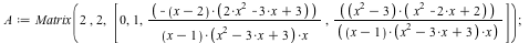 A := Matrix(2, 2, [0, 1, `+`(`-`(`/`(`*`(`+`(x, `-`(2)), `*`(`+`(`*`(2, `*`(`^`(x, 2))), `-`(`*`(3, `*`(x))), 3))), `*`(`+`(x, `-`(1)), `*`(`+`(`*`(`^`(x, 2)), `-`(`*`(3, `*`(x))), 3), `*`(x)))))), `/...